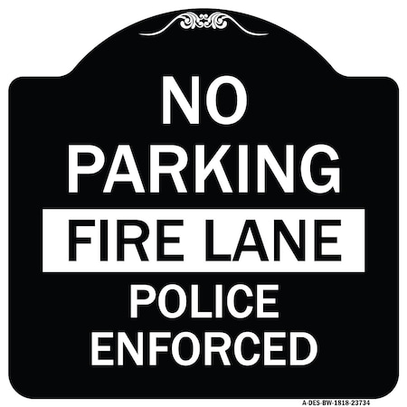 Signmission No Parking Fire Lane Police Enforced Heavy-Gauge Aluminum Sign, 18" x 18", BW-1818-23734 A-DES-BW-1818-23734
